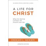 A Life for Christ: What the Normal Christian Life Should Look Like Moody Dwight L. Paperback – Hledejceny.cz