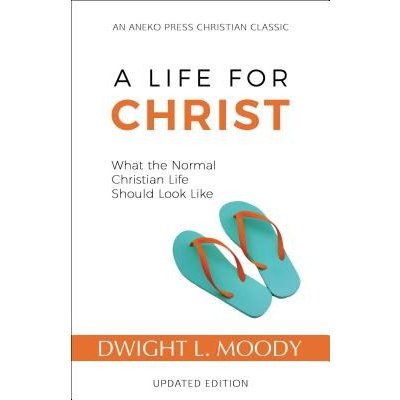 A Life for Christ: What the Normal Christian Life Should Look Like Moody Dwight L. Paperback – Hledejceny.cz