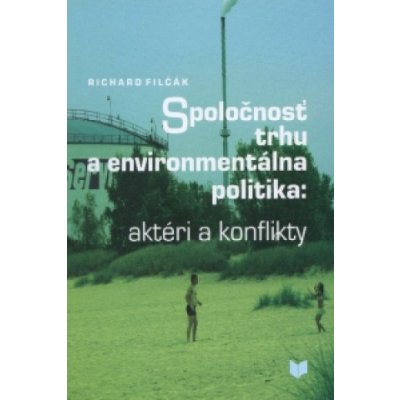 Spoločnosť trhu a environmentálna politika - Richard Filčák – Zboží Mobilmania