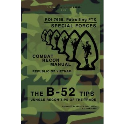 The B-52 Tips - Combat Recon Manual, Republic of Vietnam: POI 7658, Patrolling FTX - Special Forces – Hledejceny.cz
