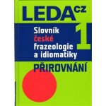 Slovník české frazeologie a idiomatiky 1 – Přirovnání - Jiří Hronek – Hledejceny.cz