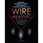 Wire Weaving: Beginner + Intermediate Guide + Chain Maille + Kumihimo Wire Weaving: 4-in-1 Wire Weaving Compendium for Beginners – Zbozi.Blesk.cz