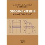 Odborné kreslení - Pro učební obor truhlářství - Zdeněk Holouš, Eliška Máchová, Pavla Kotásková – Hledejceny.cz