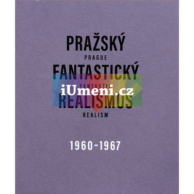 Pražský fantastický realismus 1960–1967 | Jitka Hlaváčková, Vojtěch Lahoda, Marie Rakušanová