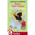 Život jako hobby - Marcela Mlynářová, Tereza Budilová – Hledejceny.cz