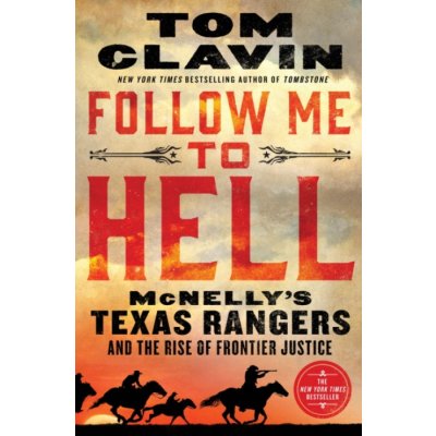 Follow Me to Hell: McNellys Texas Rangers and the Rise of Frontier Justice Clavin Tom – Hledejceny.cz