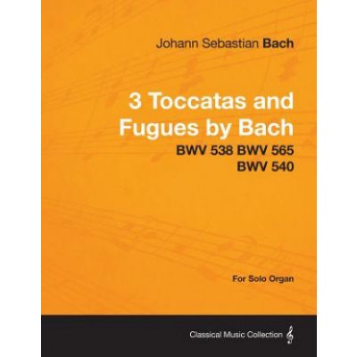 3 Toccatas and Fugues by Bach - BWV 538 BWV 565 BWV 540 - For Solo Organ – Hledejceny.cz