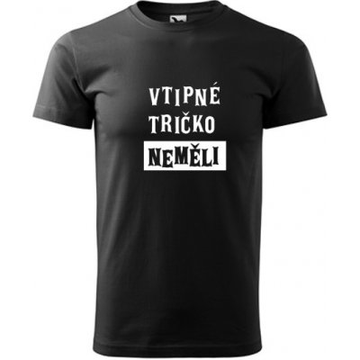 Pánské tričko s potiskem VTIPNÉ TRIČKO NEMĚLI – Hledejceny.cz