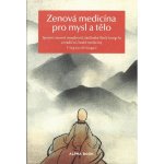 Zenová medicína pro mysl a tělo - Spojení zenové moudrosti, šaolinské školy kung-fu a tradiční čínské medicíny - Š’ Sing-Kuej – Hledejceny.cz
