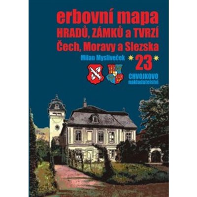 Erbovní mapa hradů, zámků a tvrzí Čech, Moravy a Slezska 23 - Milan Mysliveček – Hledejceny.cz
