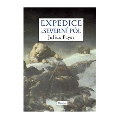 Expedice na severní pól - Julius Payer – Zboží Mobilmania