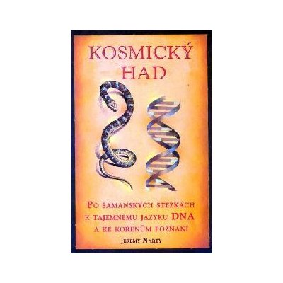 Kosmický had - Po šamanských stezkách k tajemnému jazyku DNA a ke kořenům poznání - Jeremy Narby