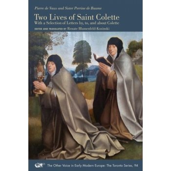 Two Lives of Saint Colette - With a Selection of Letters by, to, and about Colette