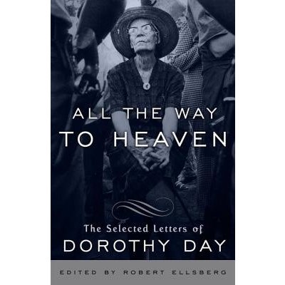 All the Way to Heaven: The Selected Letters of Dorothy Day Day Dorothy Paperback – Hledejceny.cz