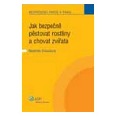 Jak bezpečně pěstovat rostliny a chovat zvířata - Drásalová Naděžda – Hledejceny.cz