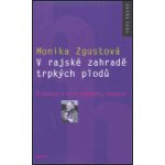 V rajské zahradě trpkých plodů. O životě a díle Bohumila Hrabala - Monika Zgustová – Hledejceny.cz