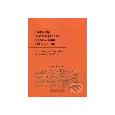 Antológia klavírnej hudby na Slovensku - 1830 1918 / An Anthology of Piano Music in Slovakia - 1830–1918 - Jana Lengová – Zboží Mobilmania