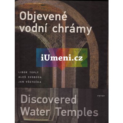Objevené vodní chrámy | Libor Teplý, Aleš Svoboda, Jan Všetečka