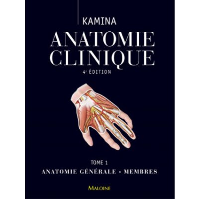 Anatomie clinique. Tome 1 : anatomie générale, membres, 4e ed. (Kamina)(Brožovaná) – Hledejceny.cz