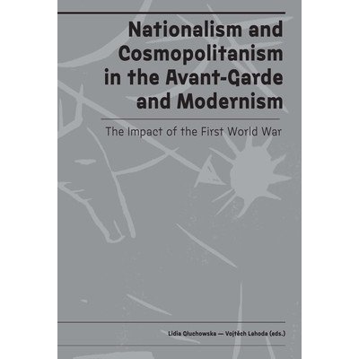 Nationalism and Cosmopolitanism in Avant-Garde and Modernism: The Impact of World War I Gluchowska LidiaPevná vazba