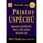 Příběhy úspěchů. Opravdové příběhy lidí, kteří se řídí radami Bohatého táty - Robert T. Kiyosaki, Sharon L. Lechter – Hledejceny.cz