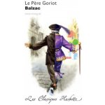 Classique Hachette - Le Père Goriot, Honoré de Balzac – Hledejceny.cz