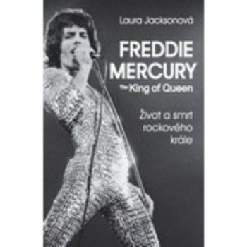 Freddie Mercury - The King of Queen - Laura Jacksonová