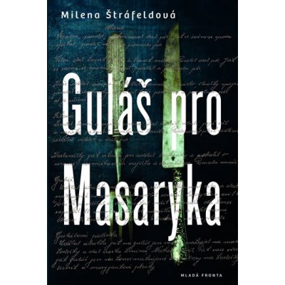 Guláš pro Masaryka - Milena Štráfeldová – Zbozi.Blesk.cz