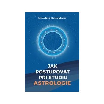 Jak postupovat při studiu astrologie - Miroslava Holoubková