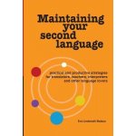 Maintaining Your Second Language: practical and productive strategies for translators, teachers, interpreters and other language lovers Lindemuth Bodeux EvePaperback