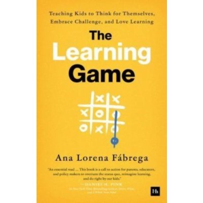 Learning Game - Teaching Kids to Think for Themselves, Embrace Challenge, and Love Learning Fabrega Ana LorenaPaperback