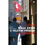 Švýcarsko: Malá země s velkými příběhy Jiří Kamen – Hledejceny.cz