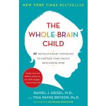 The Whole-Brain Child: 12 Revolutionary Strategies to Nurture Your Child's Developing Mind Siegel Daniel J.Paperback – Hledejceny.cz