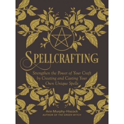 Spellcrafting: Strengthen the Power of Your Craft by Creating and Casting Your Own Unique Spells - (Murphy-Hiscock Arin) – Sleviste.cz
