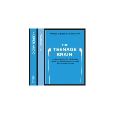 Teenage Brain: A neuroscientist's survival guide to raising adolescents and young adults - Jensen Frances E., Bouvard Laurence – Zbozi.Blesk.cz