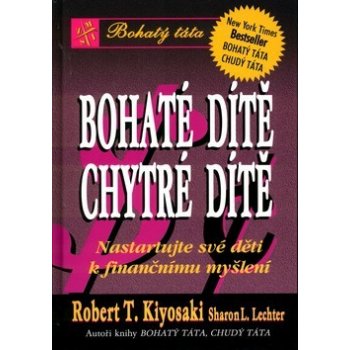 Bohaté dítě chytré dítě -- Nastartujte své děti k finančnímu myšlení Robert T. Kiyosaki, Sharon L. Lechter