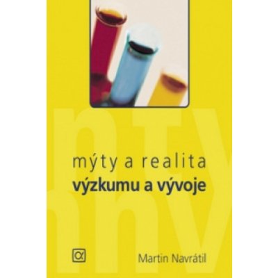 Mýty a realita výzkumu a vývoje - Martin Navrátil, Vázaná – Hledejceny.cz