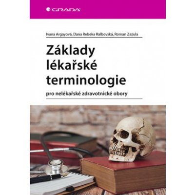 Základy lékařské terminologie - Roman Zazula, Rebeka Dana Ralbovská, Ivana Argayová – Hledejceny.cz