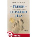 Příběh lidského těla. Evoluce, zdraví a nemoci - Daniel E. Lieberman