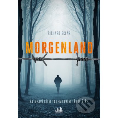 Morgenland - Za největším tajemstvím třetí říše - Richard Sklář – Hledejceny.cz