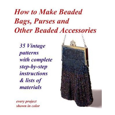 How to Make Beaded Bags, Purses and Other Beaded Accessories – Zbozi.Blesk.cz