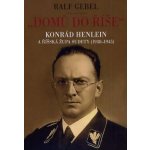 Domů do říše. Konrád Henlein a říšká župa Sudety 1938-1945 - Ralf Gebel – Hledejceny.cz
