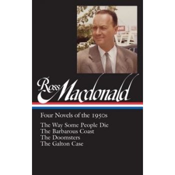 Ross MacDonald: Four Novels of the 1950s: The Way Some People Die / The Barbarous Coast / The Doomsters / The Galton Case: Library of America #264 MacDonald RossPevná vazba