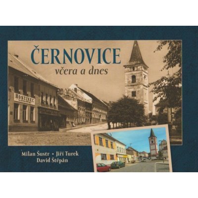 Černovice včera a dnes - Milan Šustr – Hledejceny.cz