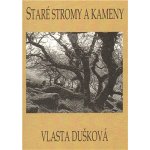 Staré stromy a kameny - Vlasta Dušková – Hledejceny.cz