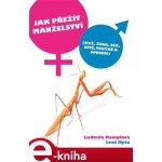 Jak přežít manželství. Muž, žena, sex, dítě, tchýně a sousedi - Ludmila Hamplová, Leoš Kyša – Hledejceny.cz