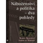Náboženství a politika - dva pohledy - Skalický Karel – Hledejceny.cz