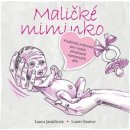 Kniha Maličké miminko - Praktický průvodce pro rodiče předčasně narozených dětí - Laura Janáčková