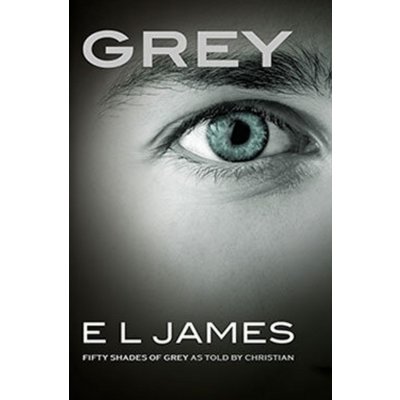 Grey: Fifty Shades of Grey as told by Christian - E L James – Zboží Mobilmania