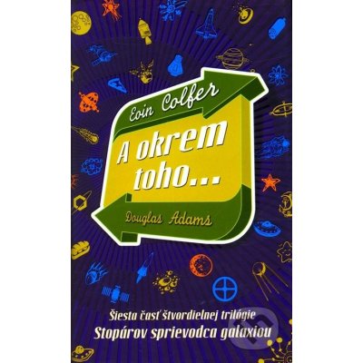 A okrem toho..., Šiesta časť štvordielnej trilógie Douglasa Adamsa Stopárov sprievodca galaxiou – Hledejceny.cz